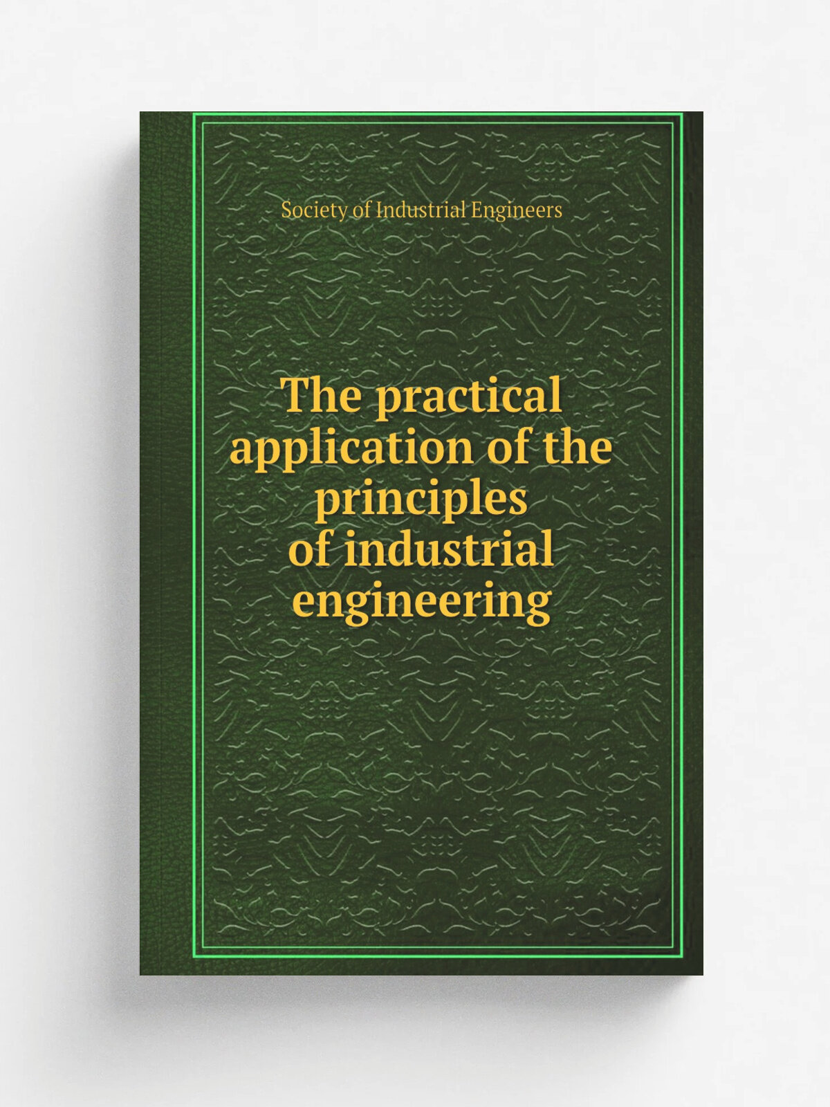 The practical application of the principles of industrial engineering | Society of Industrial Engineers | 1920 | . Chicago, The Frederick H. Jaenicken…