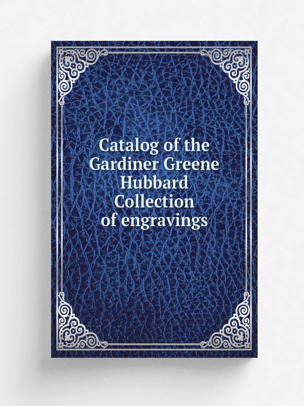 Catalog of the Gardiner Greene Hubbard Collection of engravings
