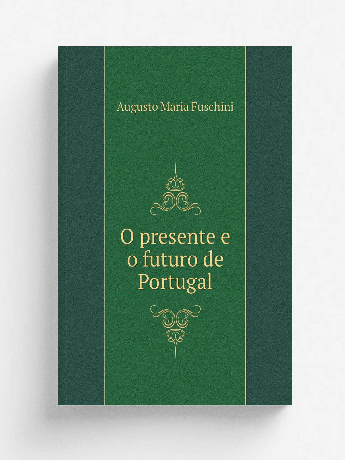 O presente e o futuro de Portugal | Augusto Maria Fuschini | 1899 | Lisboa : Companhia Typographica | Репринт