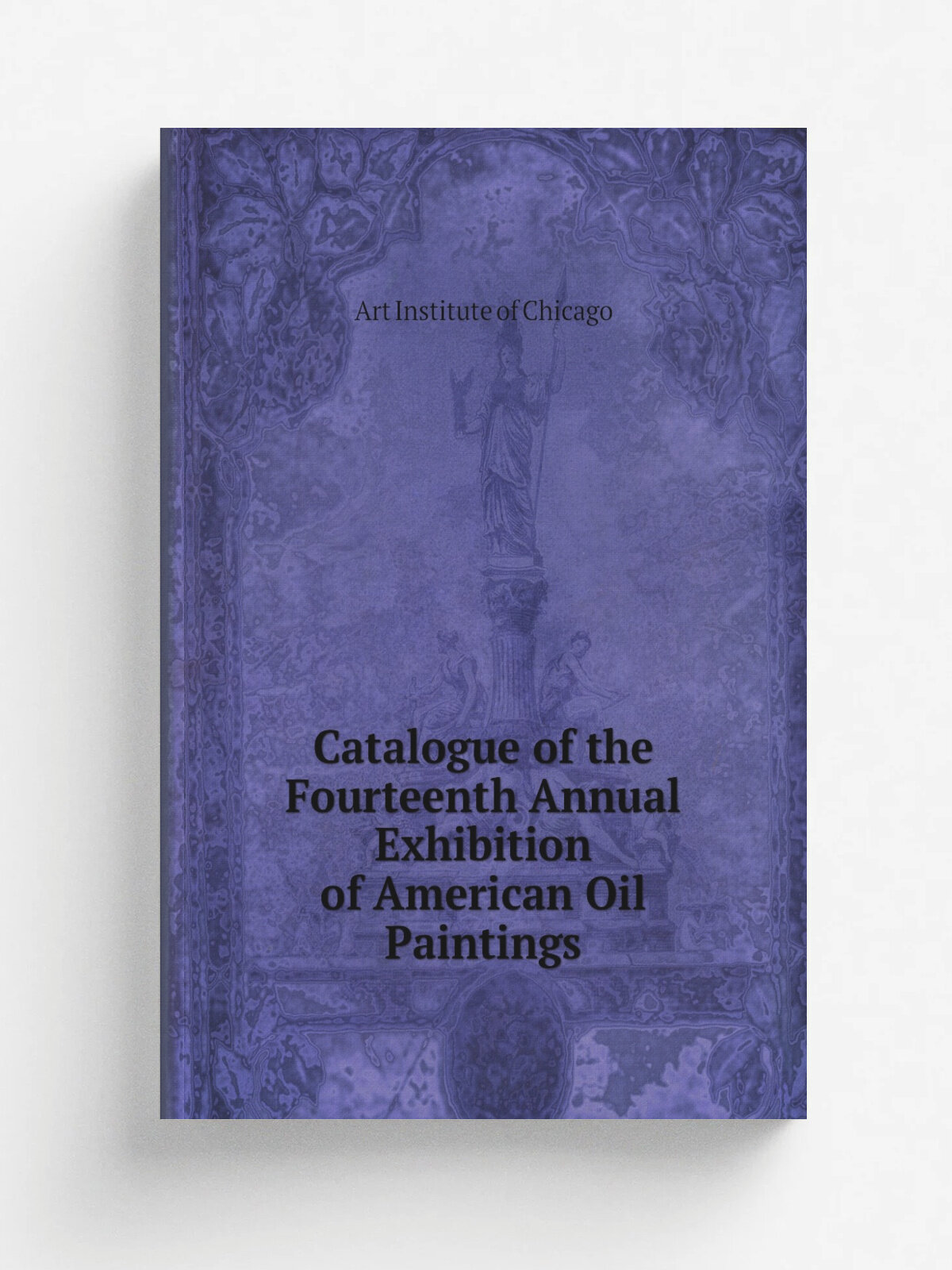 Catalogue of the Fourteenth Annual Exhibition of American Oil Paintings