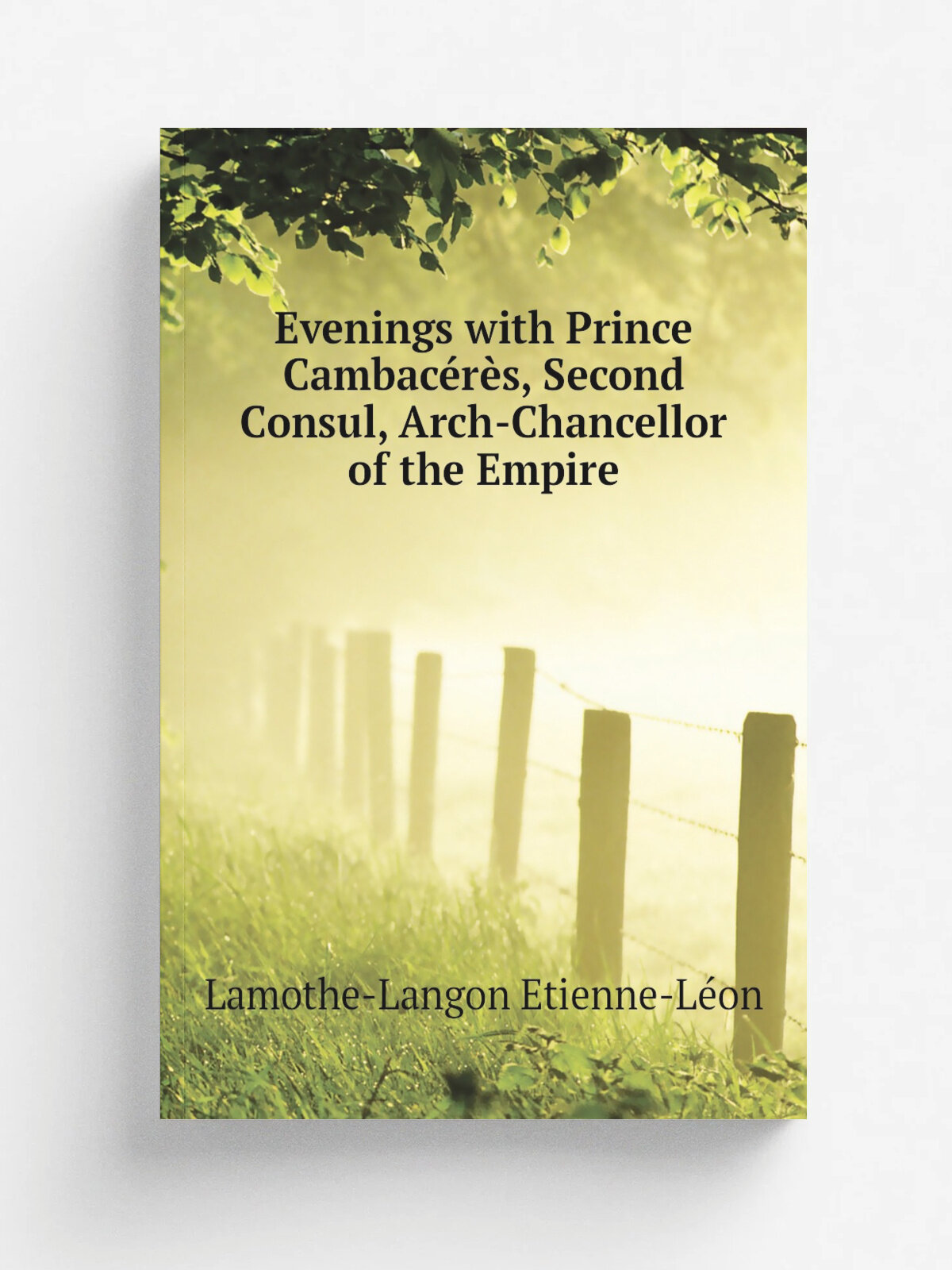 Evenings with Prince Cambac.r.s, Second Consul, Arch-Chancellor of the Empire | Lamothe-Langon Etienne-L. on | Репринт