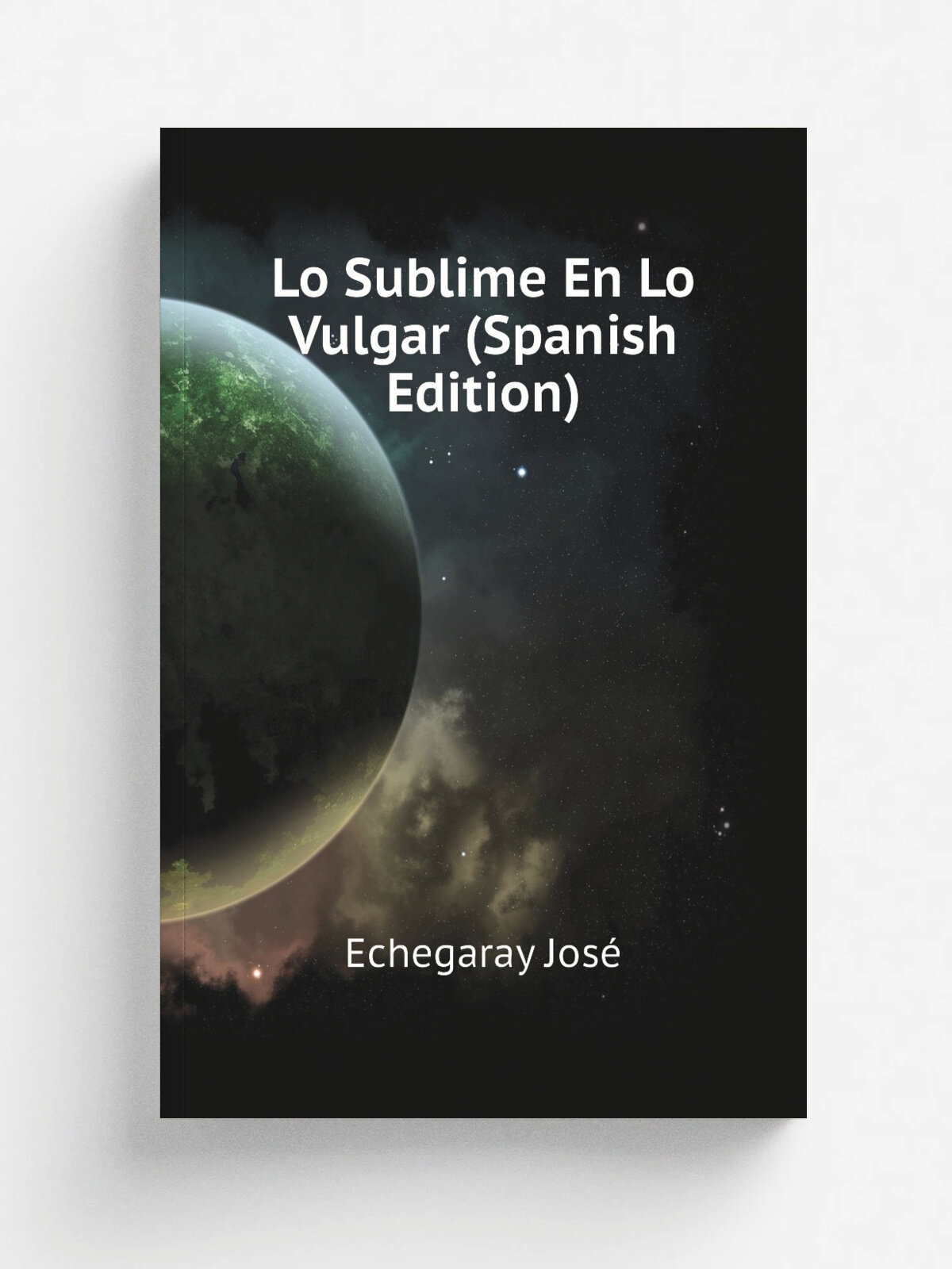 Lo Sublime En Lo Vulgar (Spanish Edition) | Echegaray Jos. | Репринт