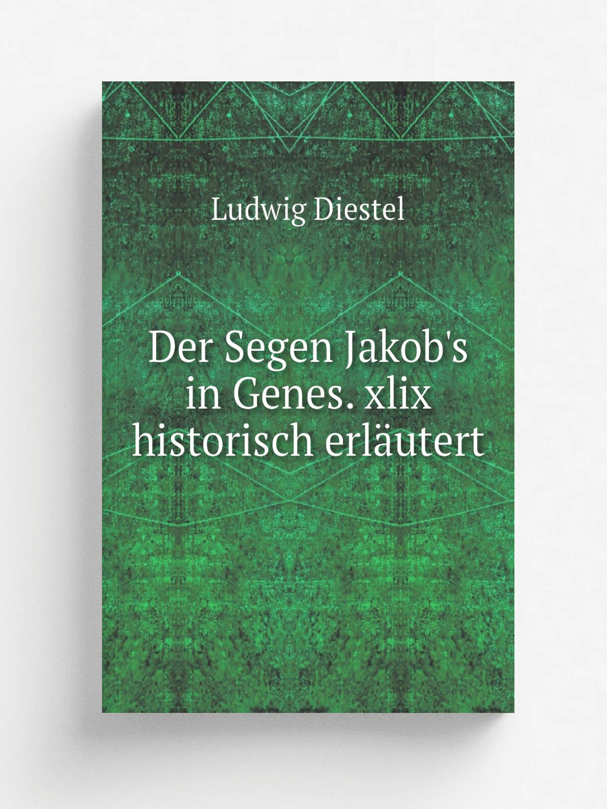 Der Segen Jakob's in Genes. xlix historisch erl.utert | Ludwig Diestel | 1853 | Репринт