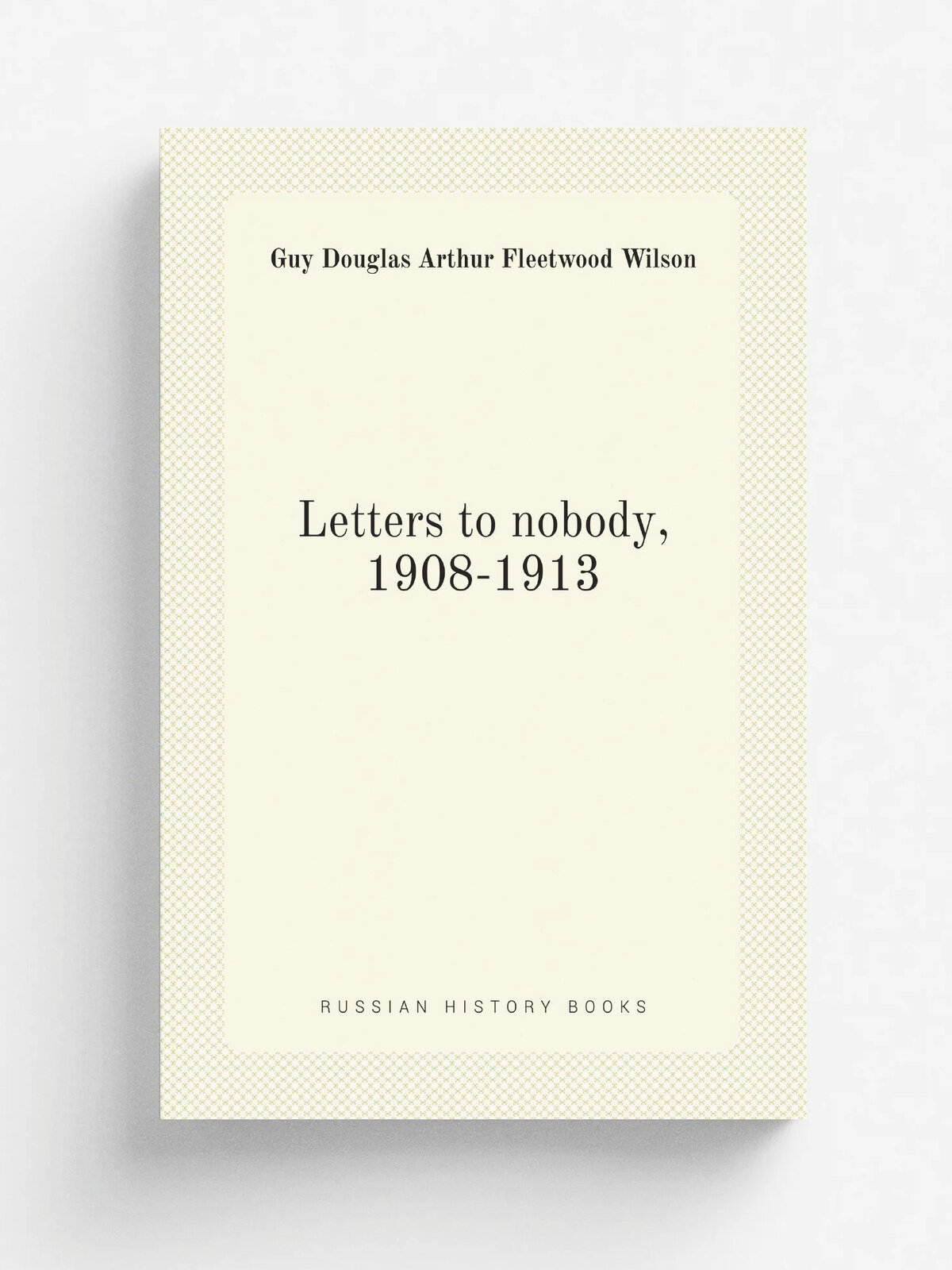 Letters to nobody, 1908-1913
