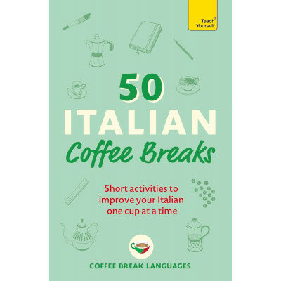 50 Italian Coffee Breaks: Short activities to improve your Italian one cup at a time