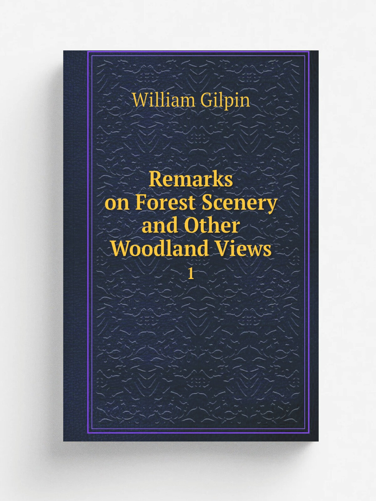 Remarks on Forest Scenery and Other Woodland Views. 1 | Gilpin William | 1834 | Fraser | Репринт