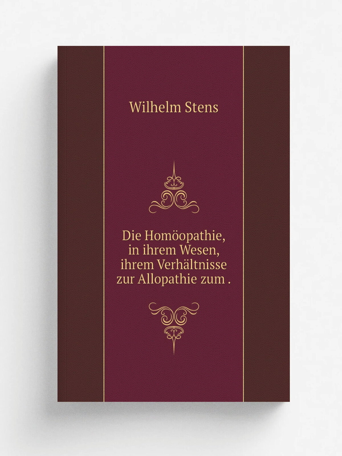 Die Hom.opathie, in ihrem Wesen, ihrem Verh.ltnisse zur Allopathie zum . | Wilhelm Stens | 1863 | F. A. Eupel | Репринт