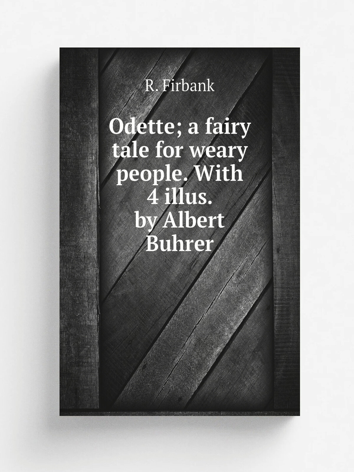 Odette; a fairy tale for weary people. With 4 illus. by Albert Buhrer