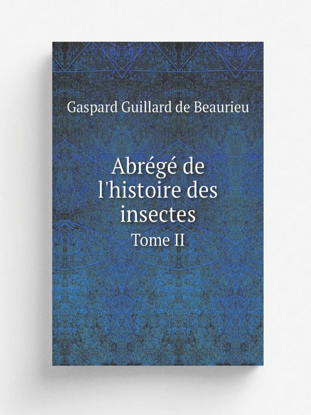 Abr.g. de l'histoire des insectes. Tome Ii | Gaspard Guillard de Beaurieu | 1764 | Paris: C.J. Panckoucke | Репринт