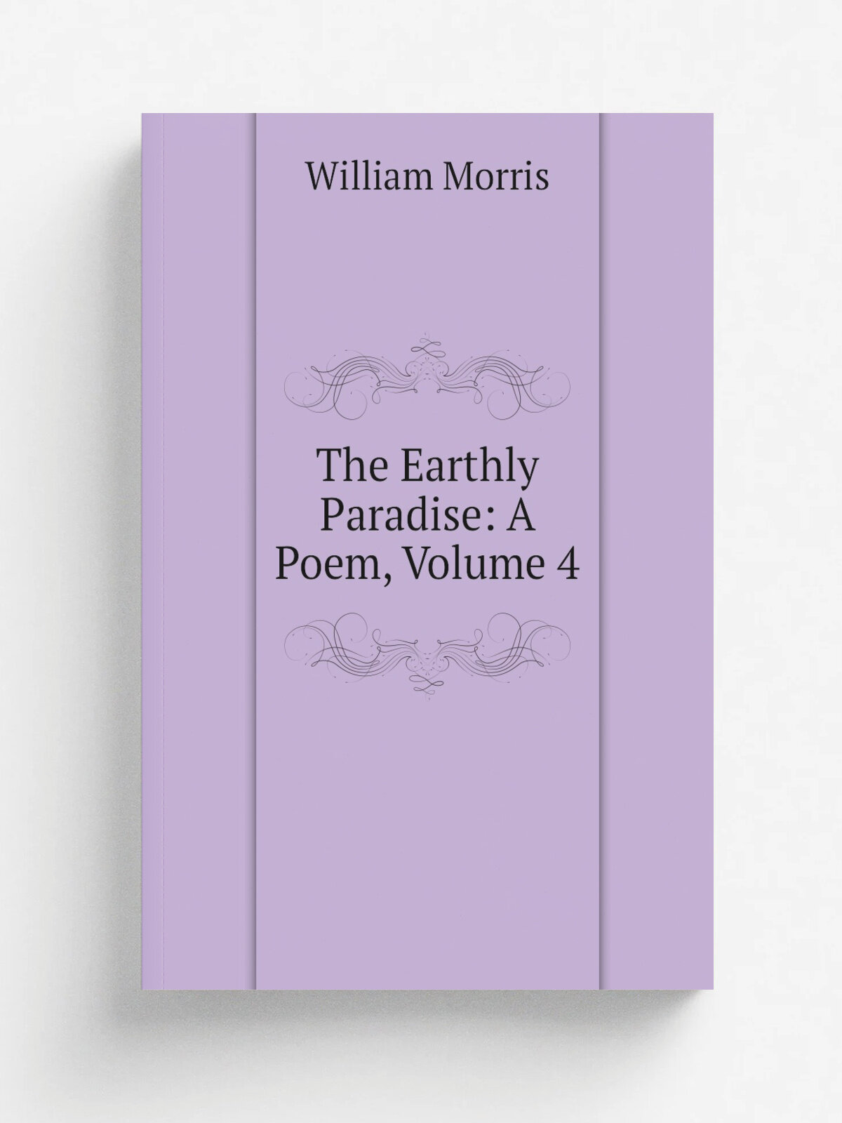 The Earthly Paradise: A Poem, Volume 4 | William Morris | Репринт