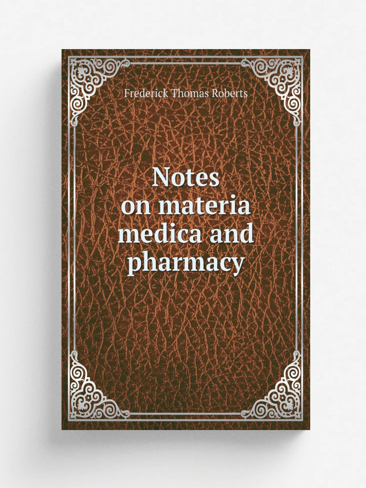 Notes on materia medica and pharmacy | Frederick Thomas Roberts | 1884 | Blakiston | Репринт