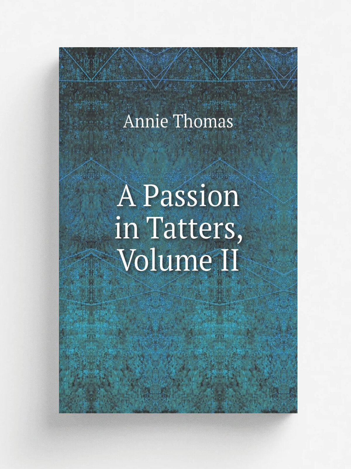 A Passion in Tatters, Volume Ii | Annie Thomas | Репринт