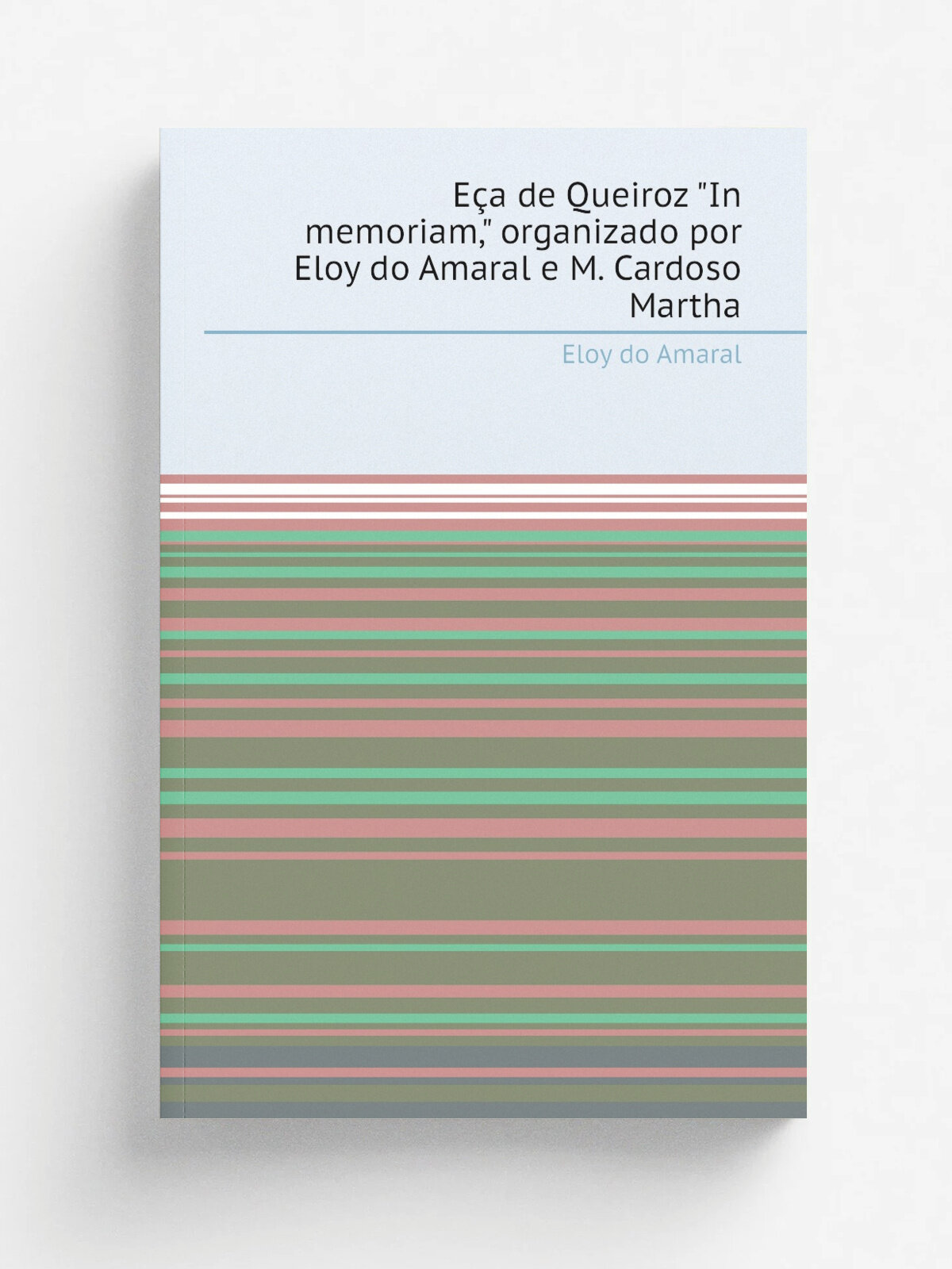 E.a de Queiroz "In memoriam," organizado por Eloy do Amaral e M. Cardoso Martha | Eloy do Amaral | 1922 | Lisboa A.M. Pereira | Репринт