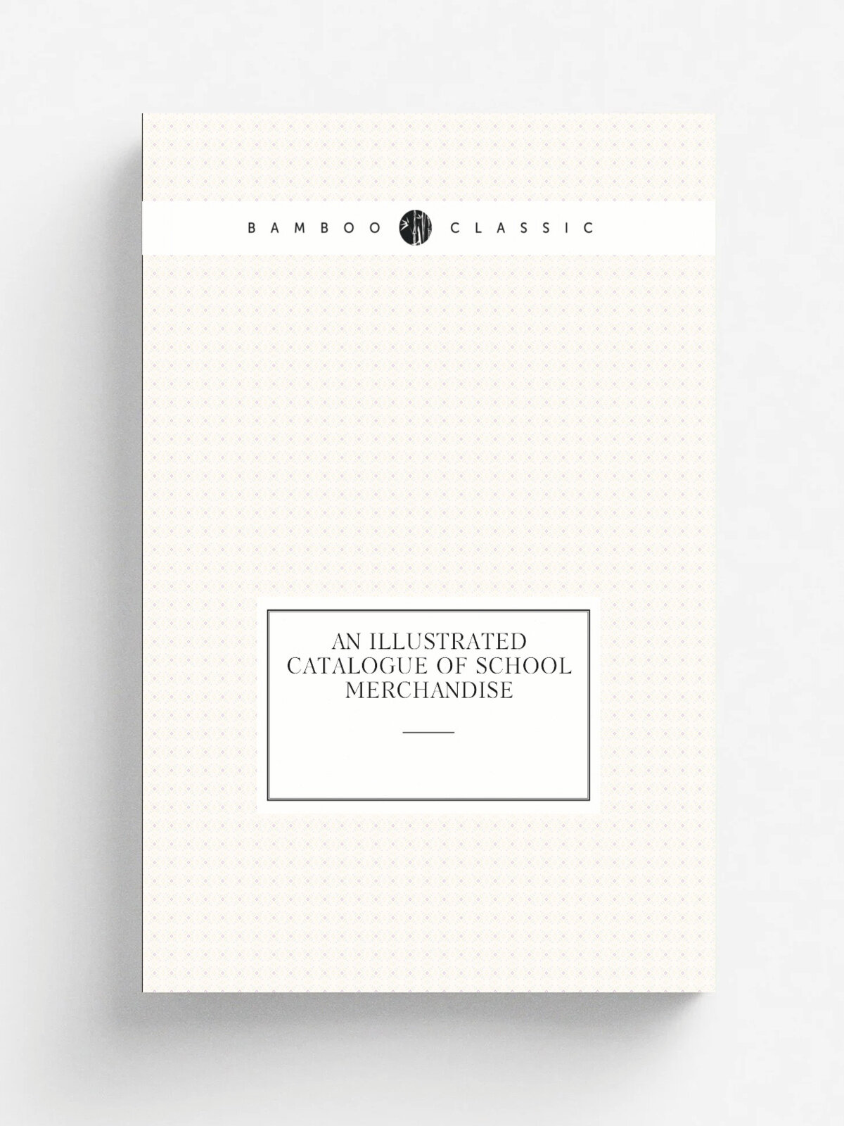 An Illustrated Catalogue of School Merchandise