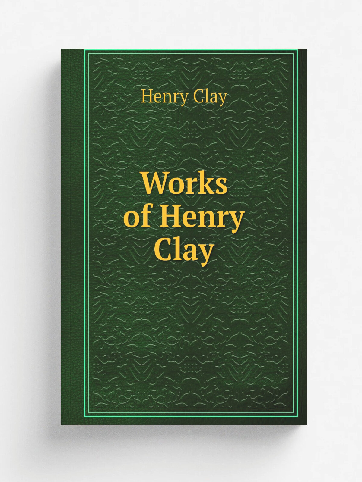 Works of Henry Clay | Henry Clay | 1897 | New York : Henry Clay Pub. Co. | Репринт