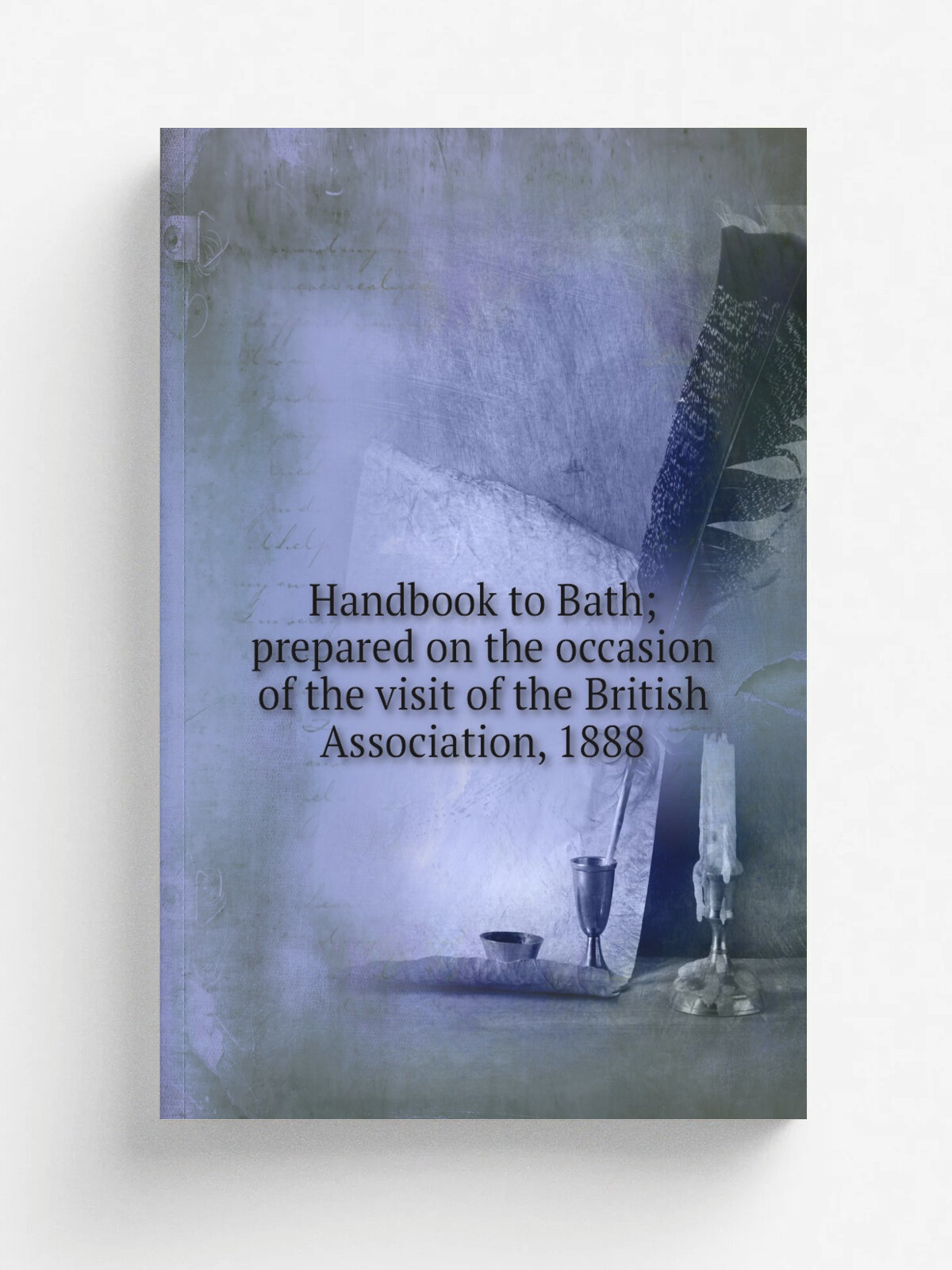 Handbook to Bath; prepared on the occasion of the visit of the British Association, 1888 | Репринт