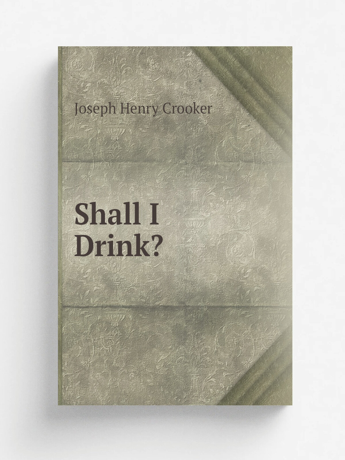 Shall I Drink? | Joseph Henry Crooker | Репринт