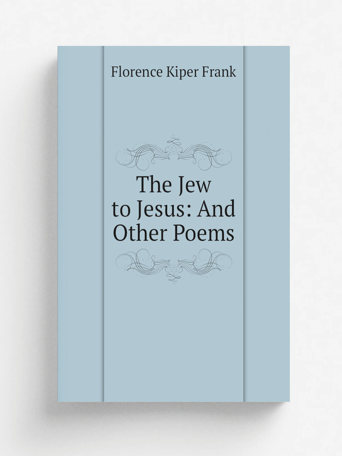 The Jew to Jesus: And Other Poems | Florence Kiper Frank | Репринт