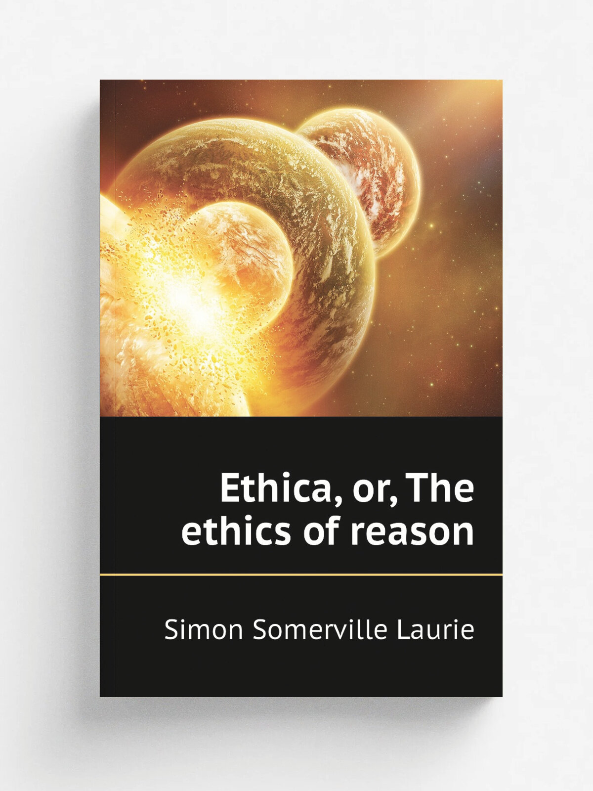 Ethica, or, The ethics of reason | Laurie Simon Somerville | Репринт