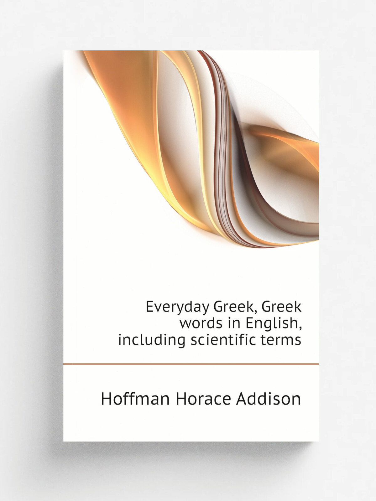 Everyday Greek, Greek words in English, including scientific terms | Hoffman Horace Addison | Репринт