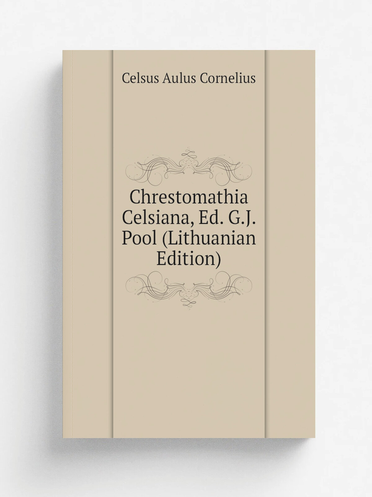 Chrestomathia Celsiana, Ed. G.J. Pool (Lithuanian Edition) | Celsus Aulus Cornelius | Репринт