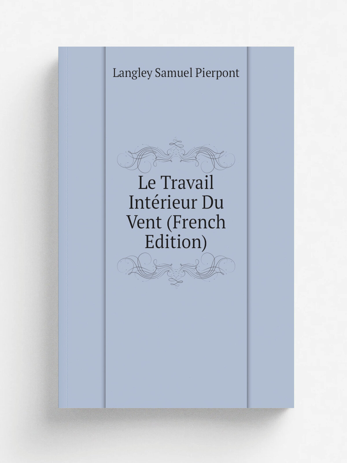 Le Travail Int.rieur Du Vent (French Edition) | Langley Samuel Pierpont | Репринт