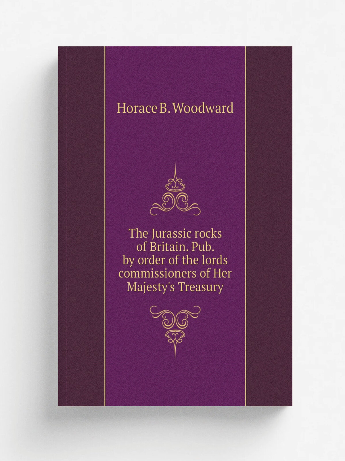 The Jurassic rocks of Britain. Pub. by order of the lords commissioners of Her Majesty's Treasury | Horace B. Woodward | Репринт