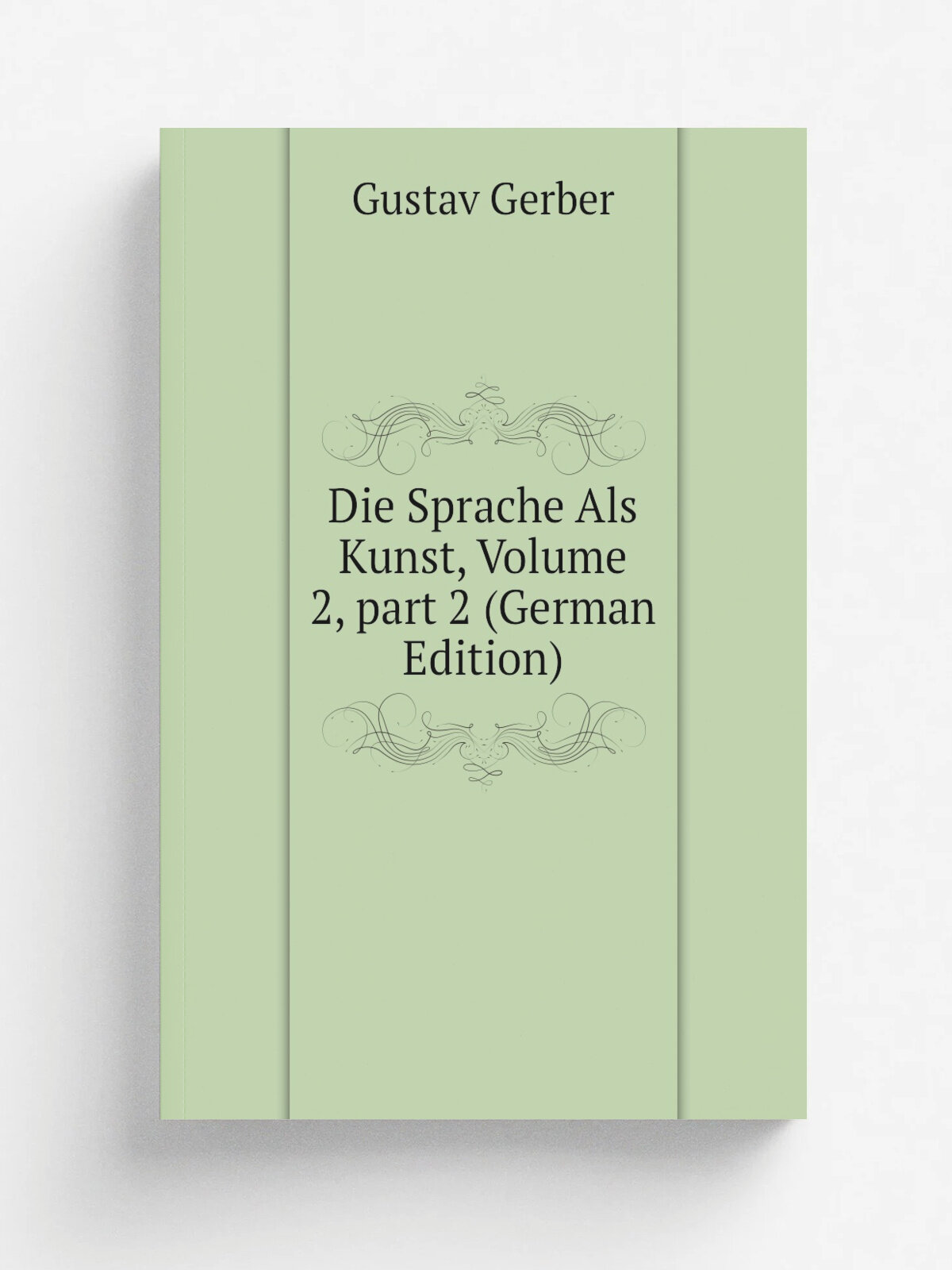 Die Sprache Als Kunst, Volume 2. part 2 (German Edition) | Gustav Gerber | Репринт