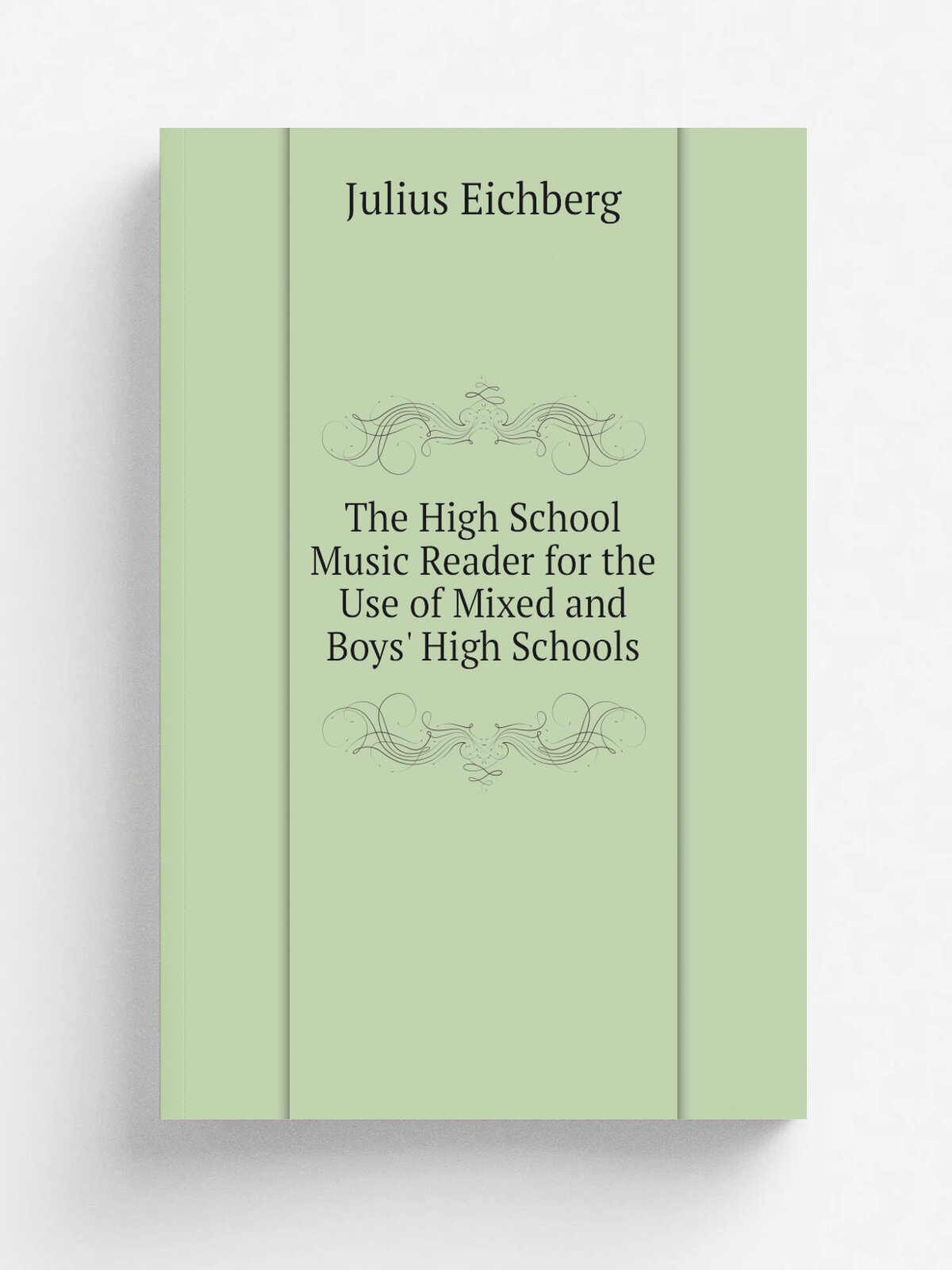 The High School Music Reader for the Use of Mixed and Boys' High Schools | Julius Eichberg | Репринт