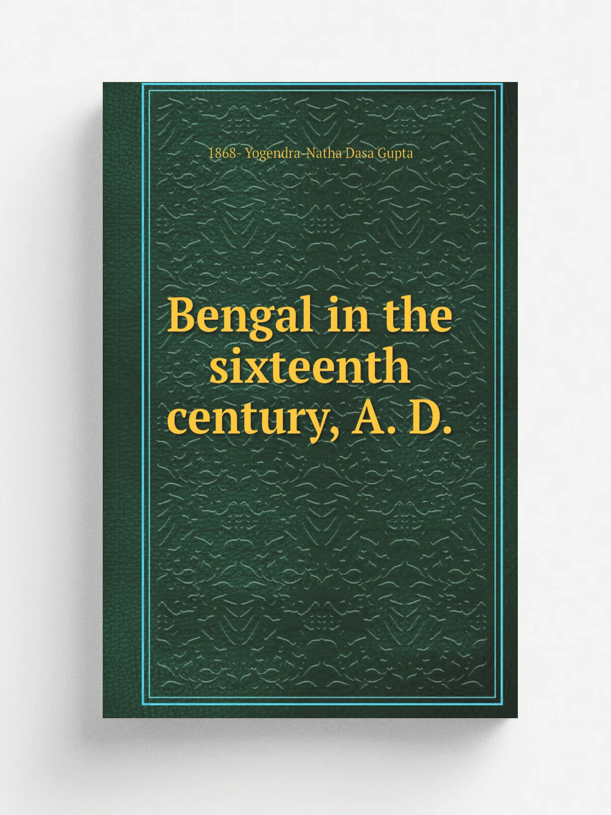 Bengal in the sixteenth century, A. D.