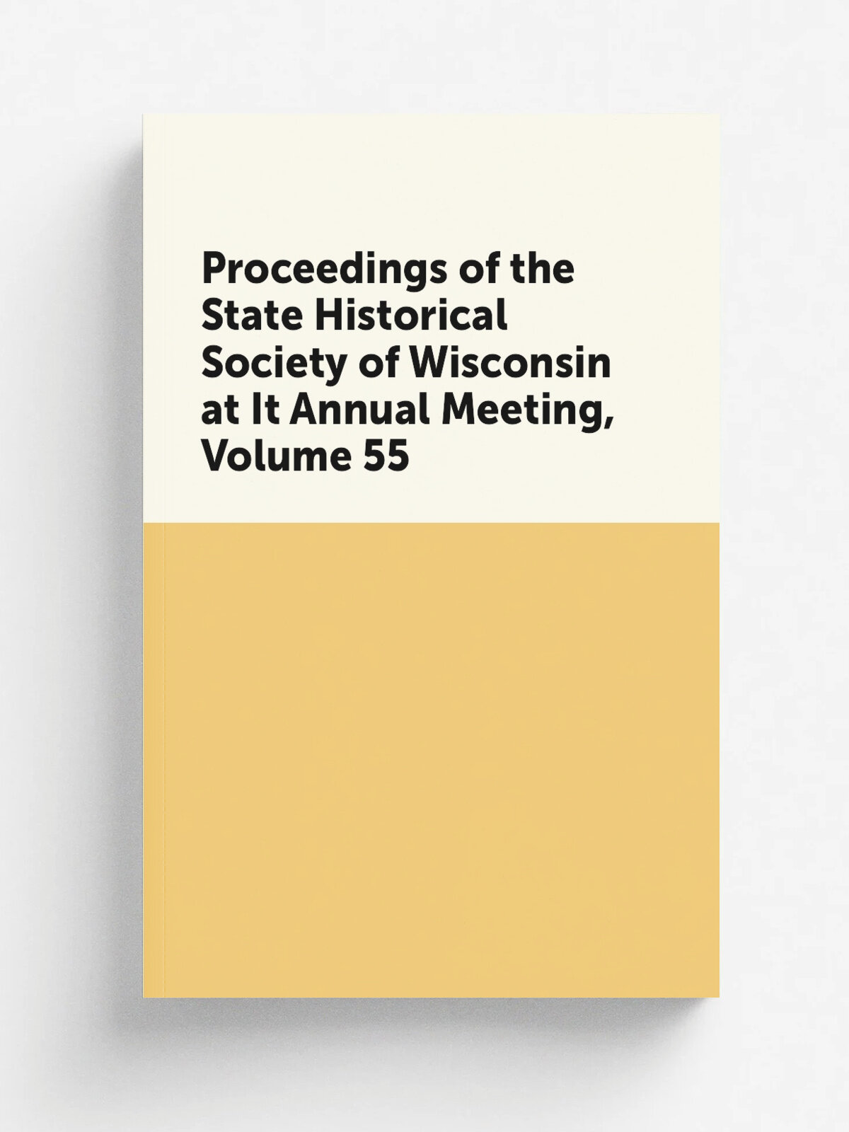 Proceedings of the State Historical Society of Wisconsin at It Annual Meeting, Volume 55