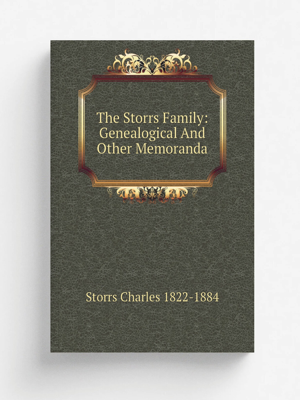 The Storrs Family: Genealogical And Other Memoranda | Storrs Charles 1822-1884 | Репринт