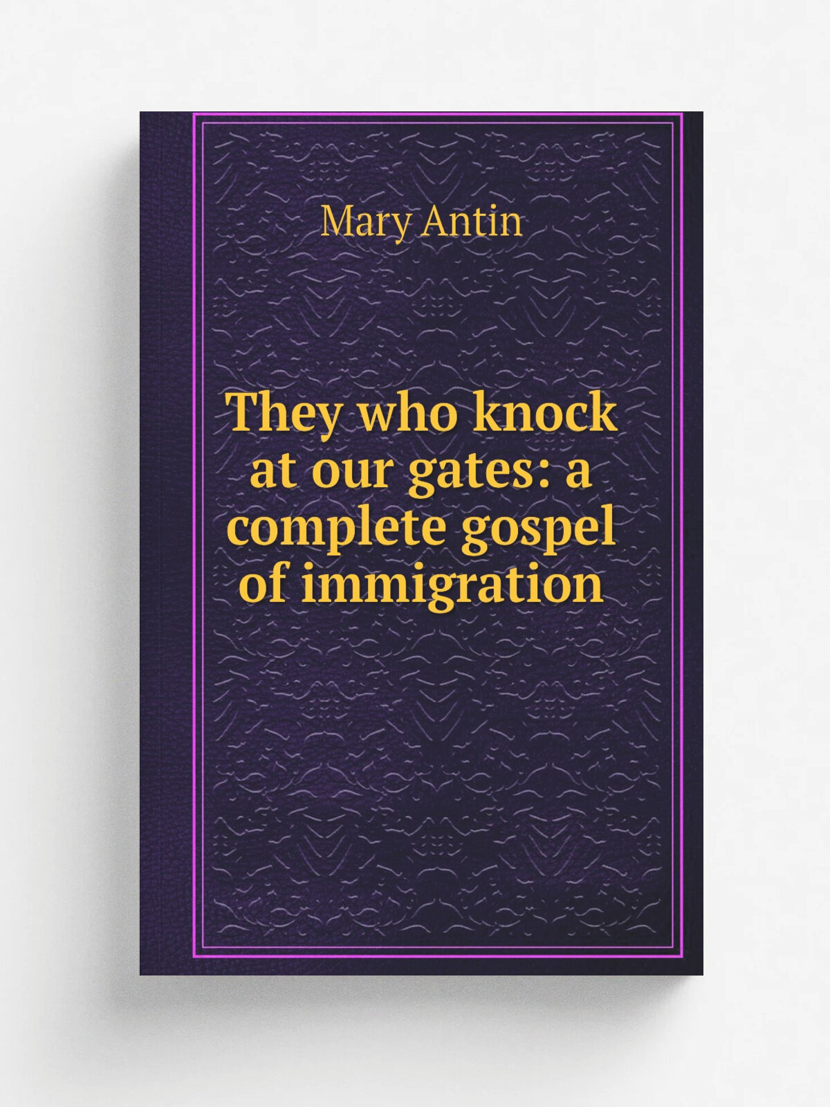 They who knock at our gates: a complete gospel of immigration | Mary Antin | Репринт