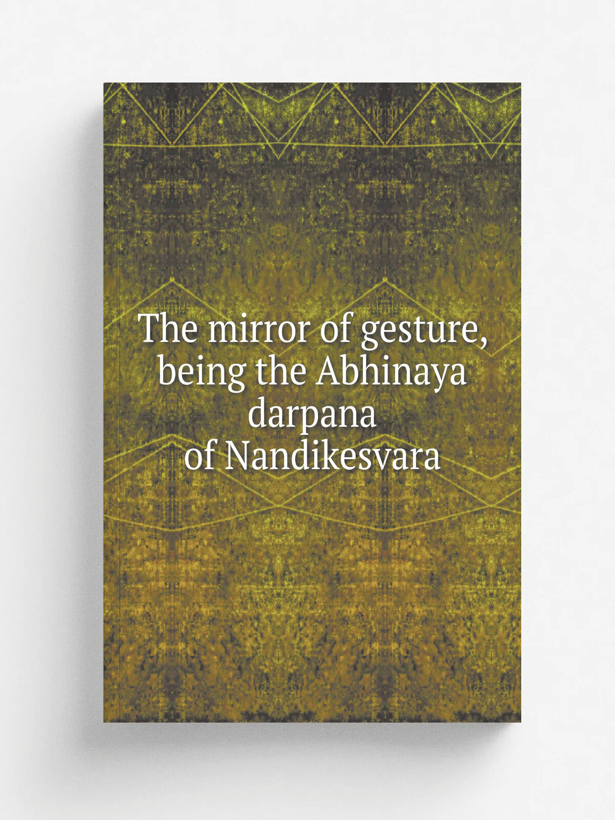 The mirror of gesture, being the Abhinaya darpana of Nandikesvara