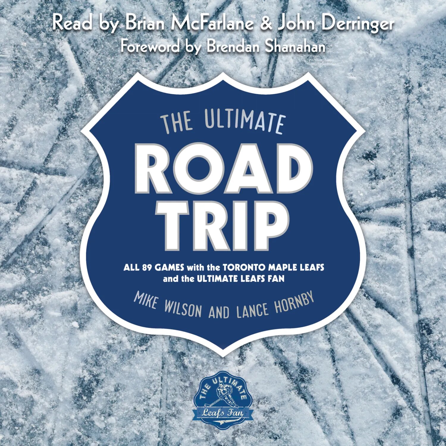The Ultimate Road Trip - All 89 Games with the Toronto Maple Leafs and the Ultimate Leafs Fan (Unabridged) [Аудиокнига]