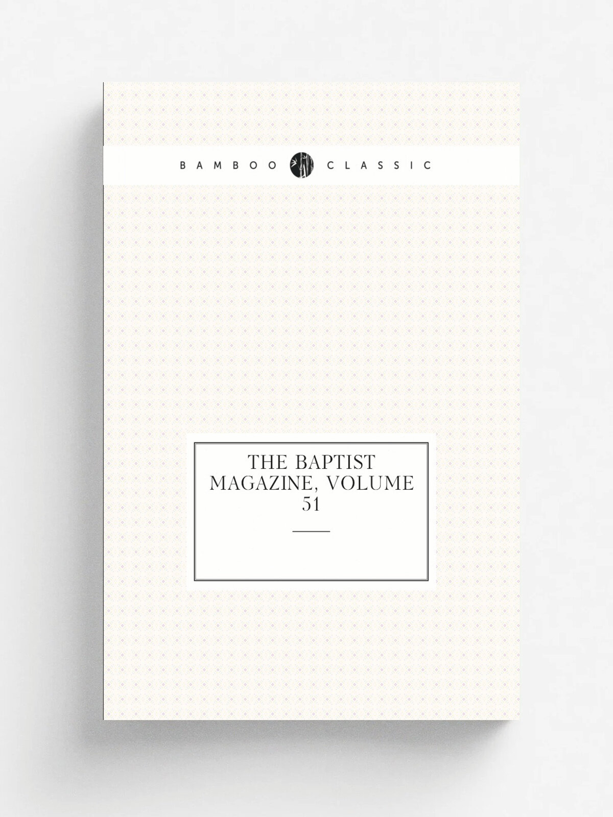 The Baptist Magazine, Volume 51