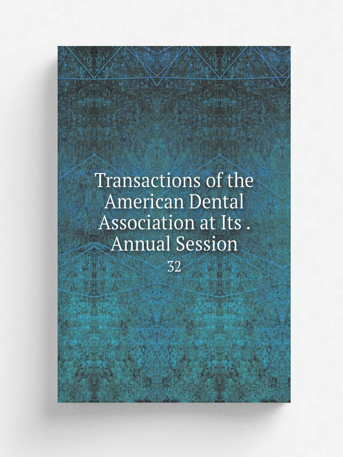 Transactions of the American Dental Association at Its . Annual Session. 32 | 1893 | The Association | Репринт