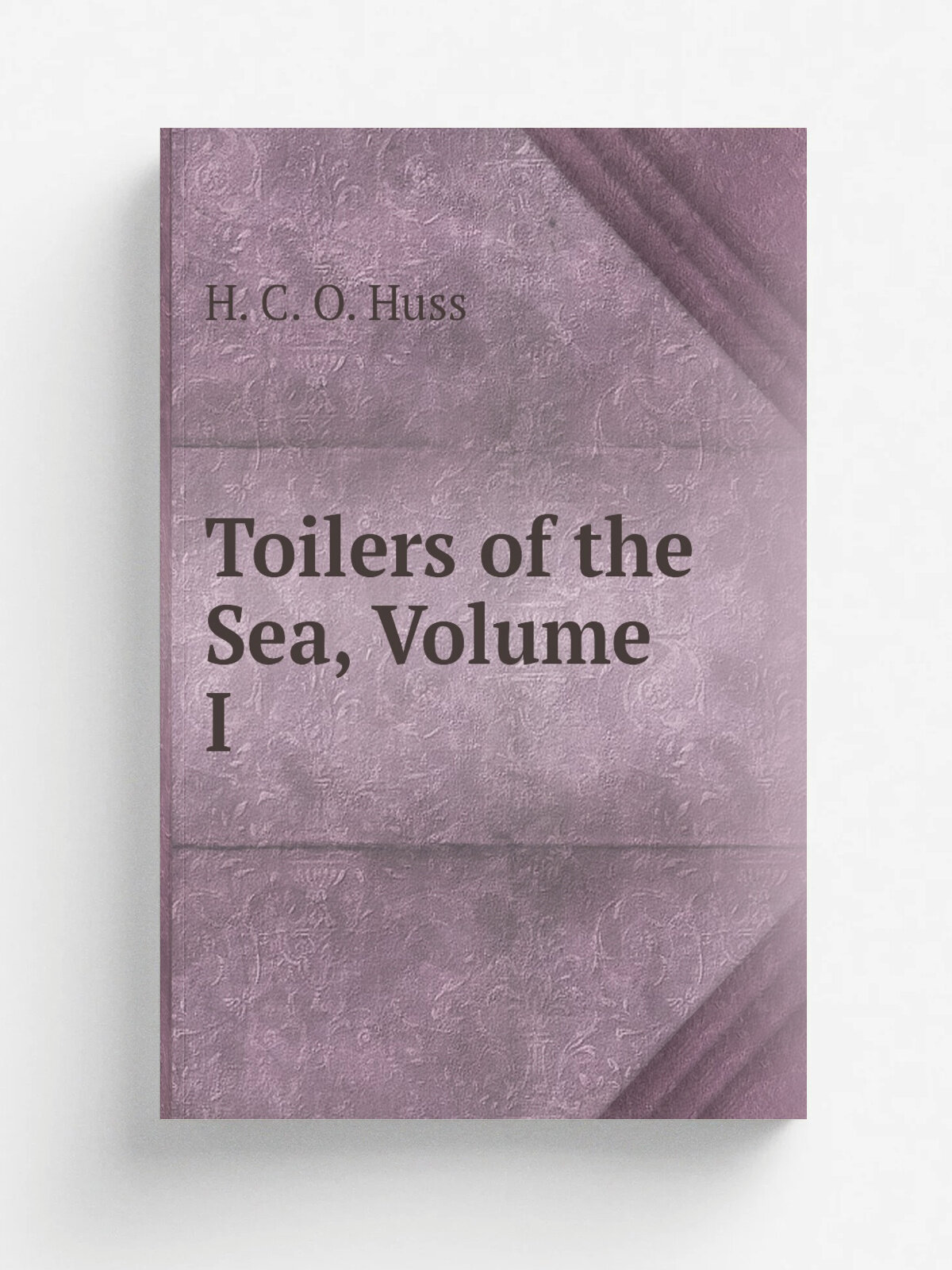Toilers of the Sea, Volume I | H. C. O. Huss | Репринт