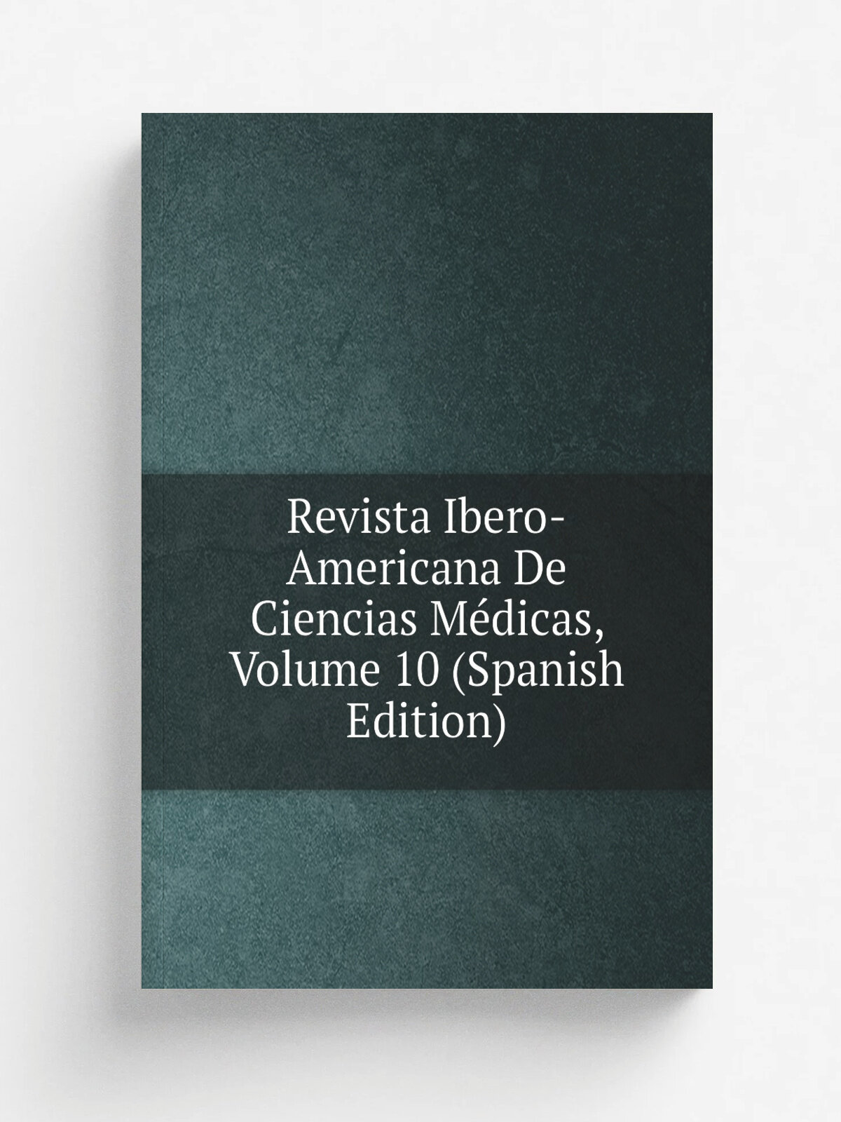 Revista Ibero-Americana De Ciencias M.dicas, Volume 10 (Spanish Edition) | Репринт