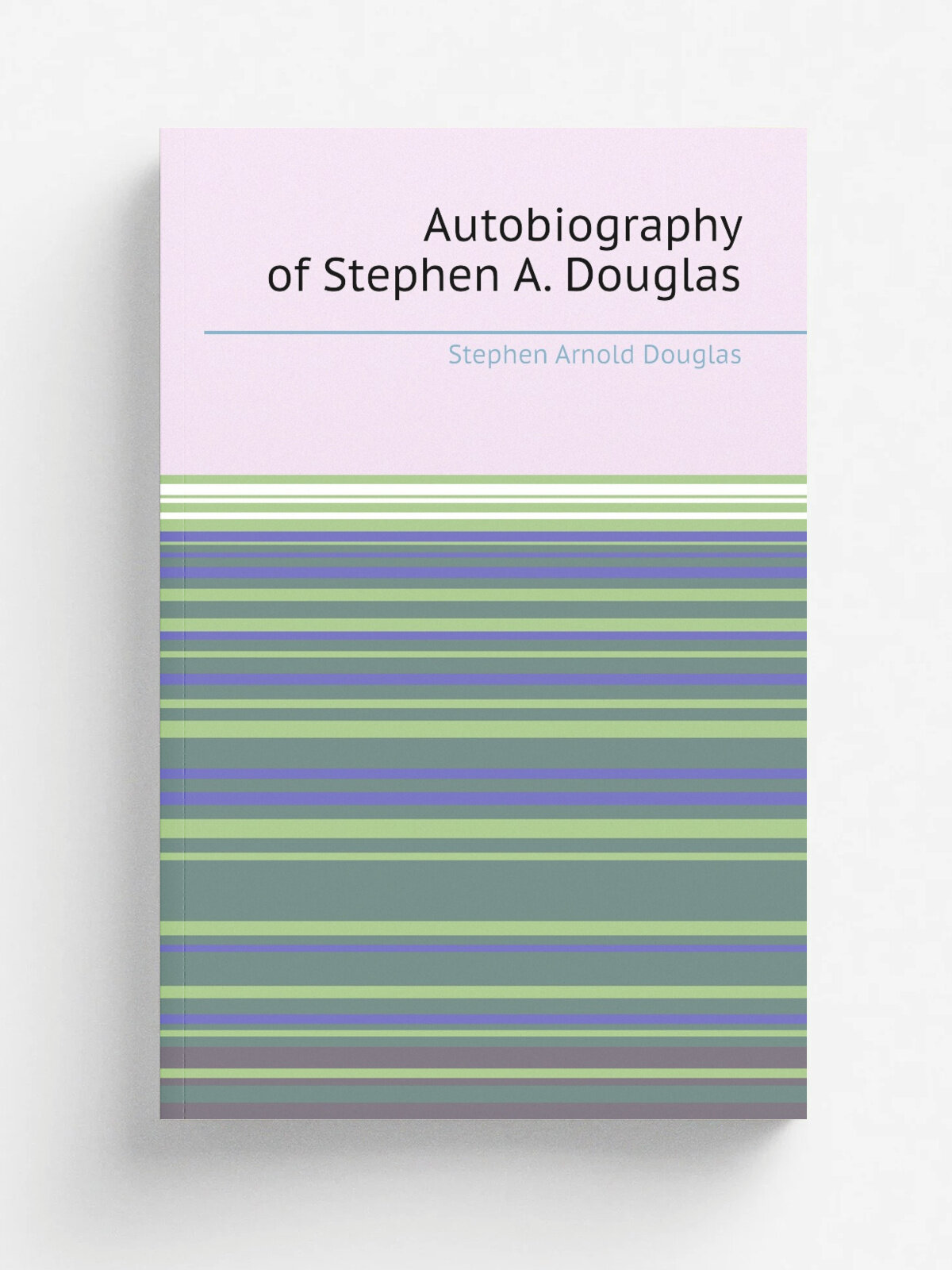 Autobiography of Stephen A. Douglas | Stephen Arnold Douglas | Репринт