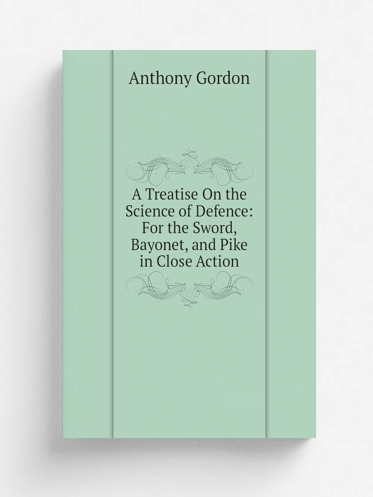A Treatise On the Science of Defence: For the Sword, Bayonet, and Pike in Close Action