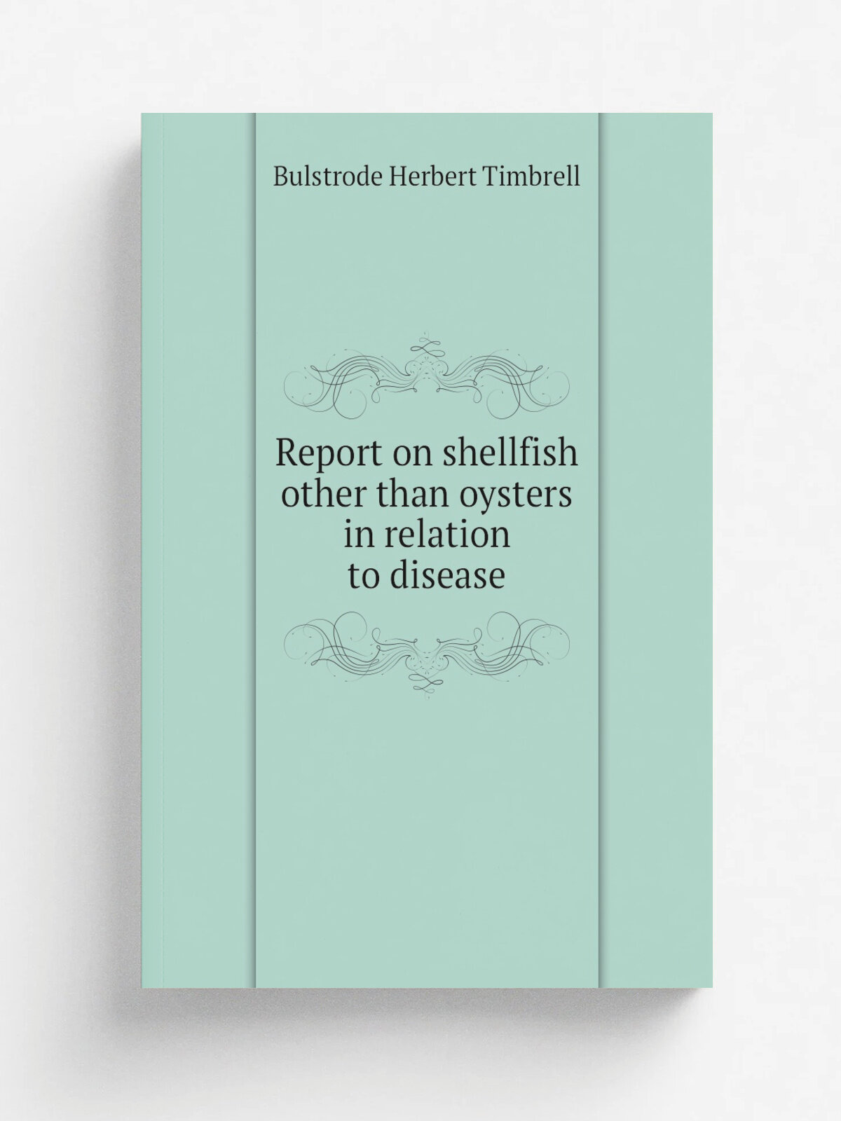 Report on shellfish other than oysters in relation to disease | Bulstrode Herbert Timbrell | Репринт