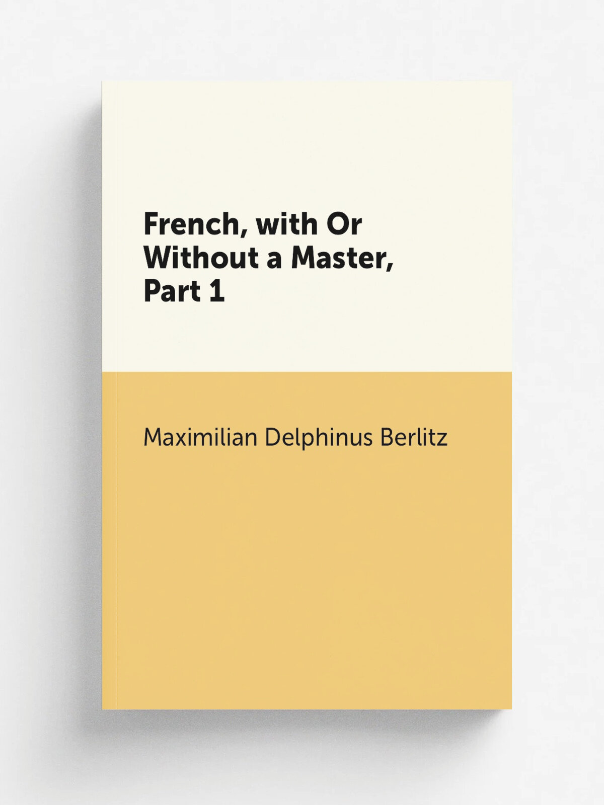 French, with Or Without a Master, Part 1 | Maximilian Delphinus Berlitz | Репринт
