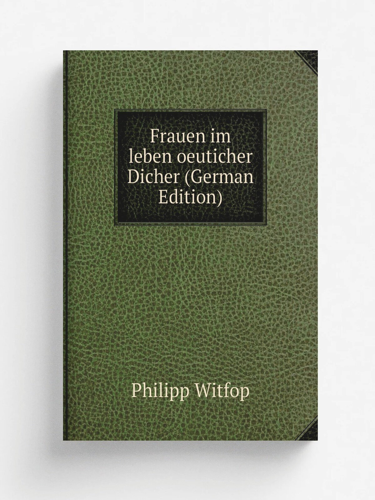 Frauen im leben oeuticher Dicher (German Edition) | Philipp Witfop | Репринт