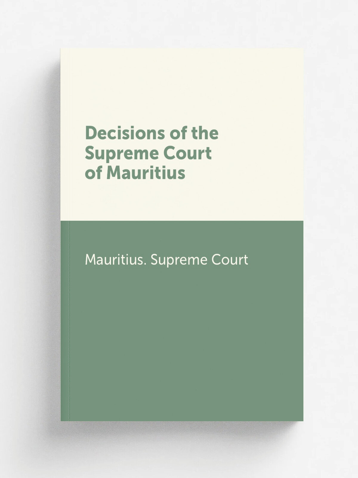 Decisions of the Supreme Court of Mauritius | Mauritius. Supreme Court | Репринт