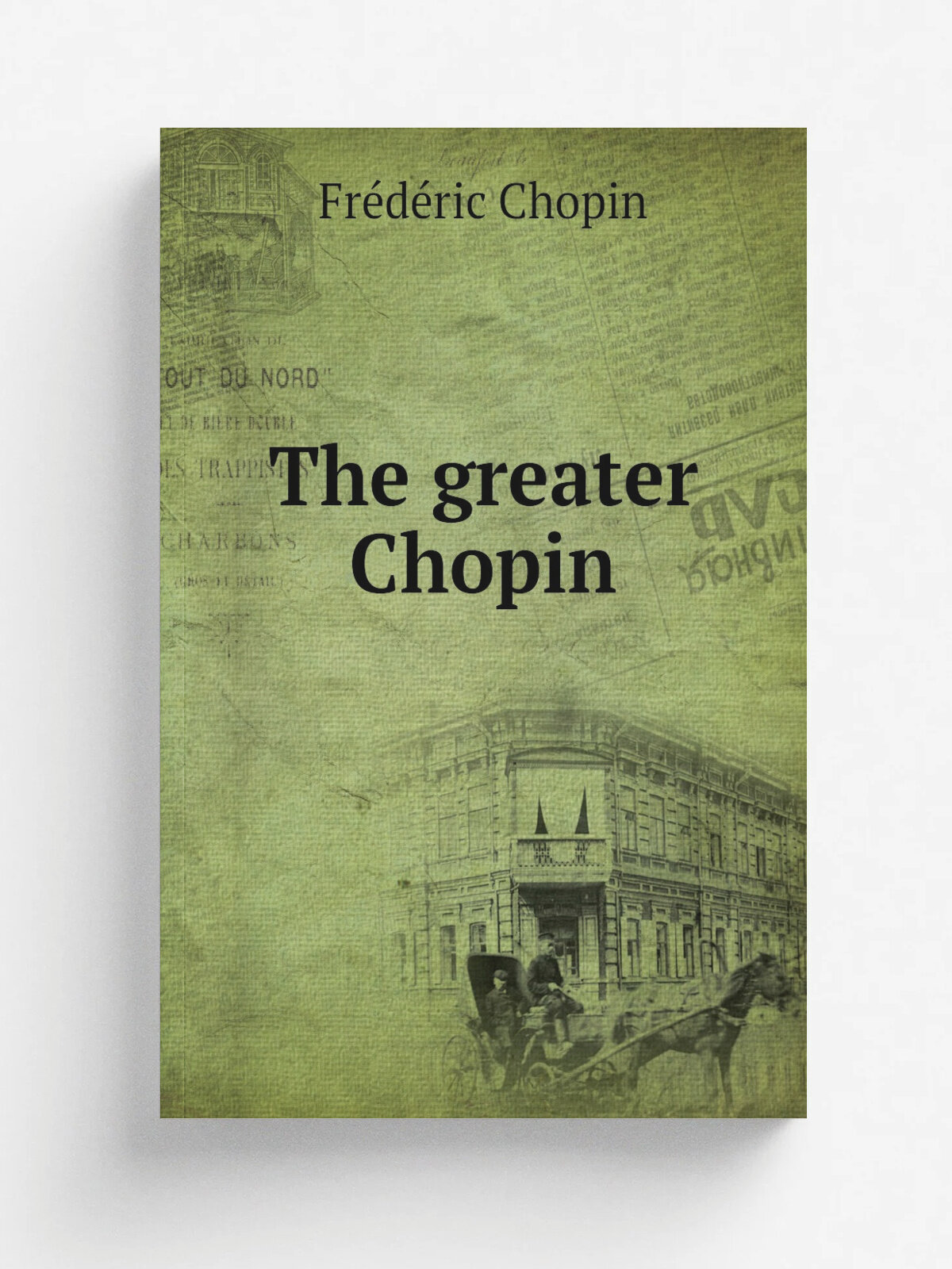 The greater Chopin | Fr.d.ric Chopin | 1908 | Boston : O. Ditson | Репринт