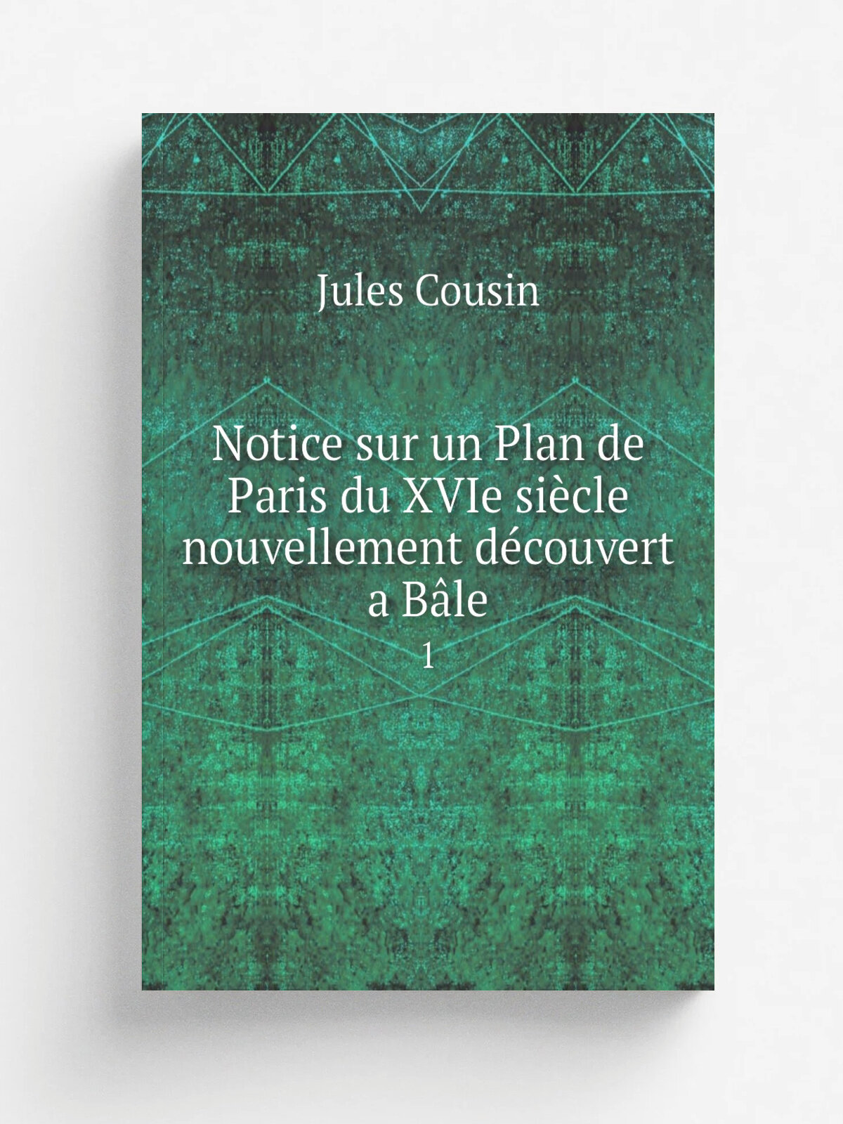 Notice sur un Plan de Paris du XVIe si.cle nouvellement d.couvert a B.le. 1 | Jules Cousin | 1875 | s.n. | Репринт