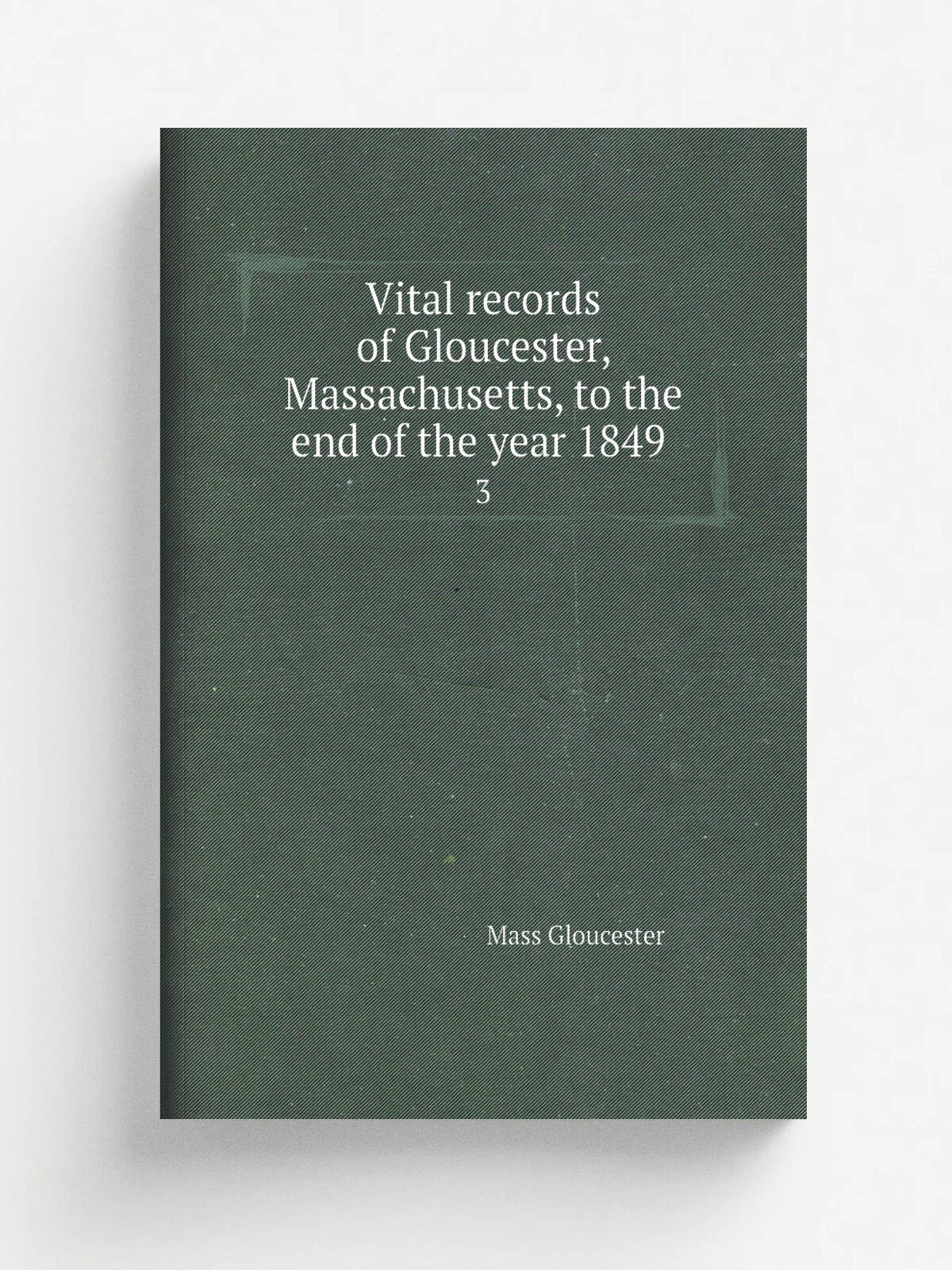 Vital records of Gloucester, Massachusetts, to the end of the year 1849 . 3 | Mass Gloucester | 1917 | Topsfield, Mass, The Topsfield historical soc…