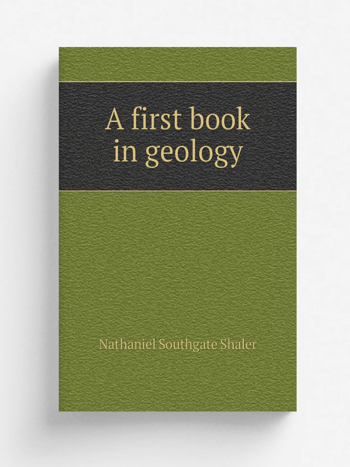 A first book in geology | Nathaniel Southgate Shaler | Репринт