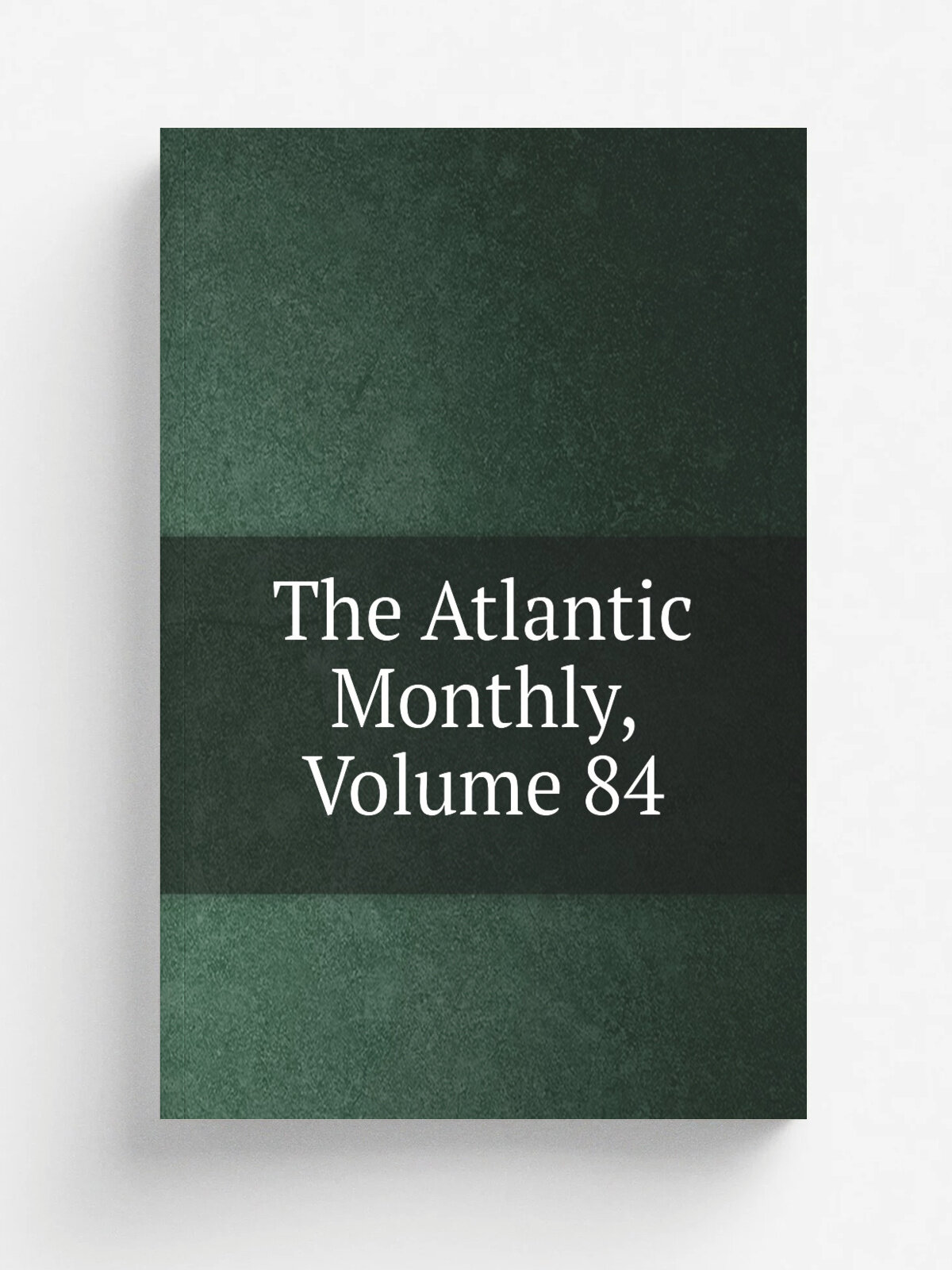 The Atlantic Monthly, Volume 84